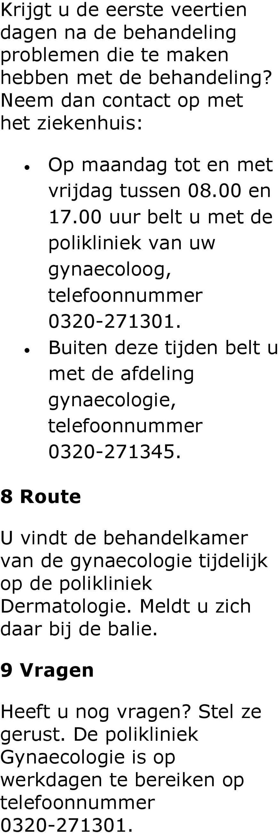 00 uur belt u met de polikliniek van uw gynaecoloog, telefoonnummer 0320-271301.