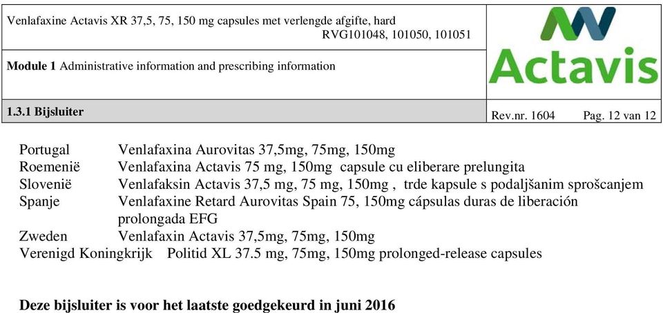 Slovenië Venlafaksin Actavis 37,5 mg, 75 mg, 150mg, trde kapsule s podaljšanim sprošcanjem Spanje Venlafaxine Retard Aurovitas Spain