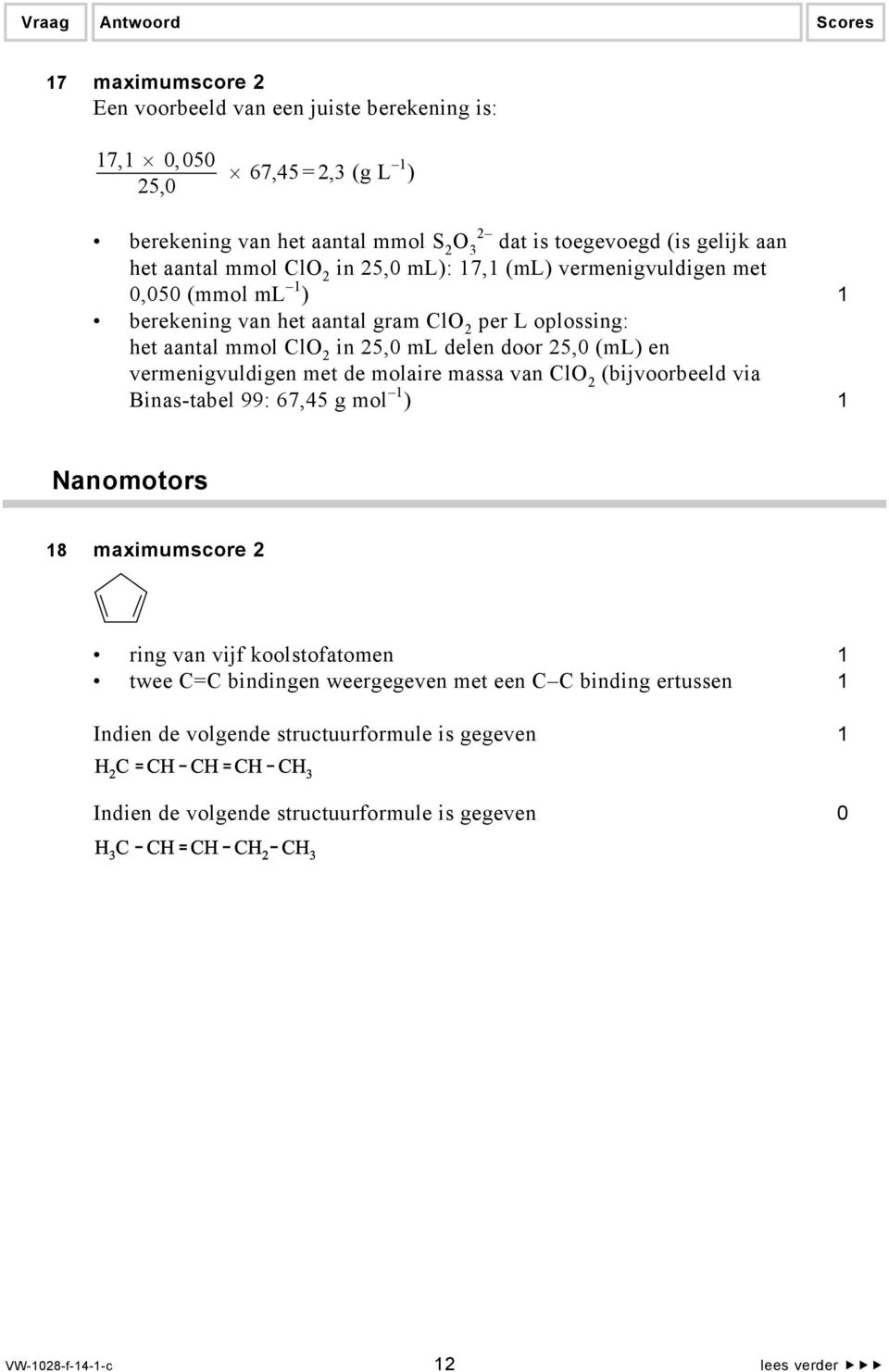 25,0 (ml) en vermenigvuldigen met de molaire massa van ClO 2 (bijvoorbeeld via Binas-tabel 99: 67,45 g mol 1 ) 1 Nanomotors 18 maximumscore 2 ring van vijf koolstofatomen 1 twee