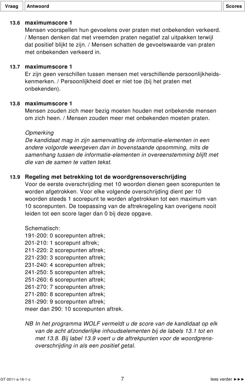 7 maximumscore 1 Er zijn geen verschillen tussen mensen met verschillende persoonlijkheidskenmerken. / Persoonlijkheid doet er niet toe (bij het praten met onbekenden). 13.