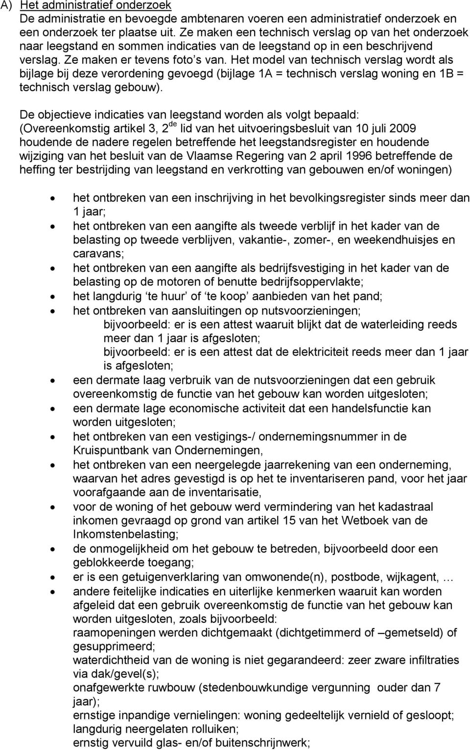 Het model van technisch verslag wordt als bijlage bij deze verordening gevoegd (bijlage 1A = technisch verslag woning en 1B = technisch verslag gebouw).