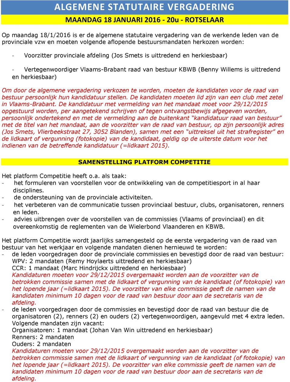 uittredend en herkiesbaar) Om door de algemene vergadering verkozen te worden, moeten de kandidaten voor de raad van bestuur persoonlijk hun kandidatuur stellen.