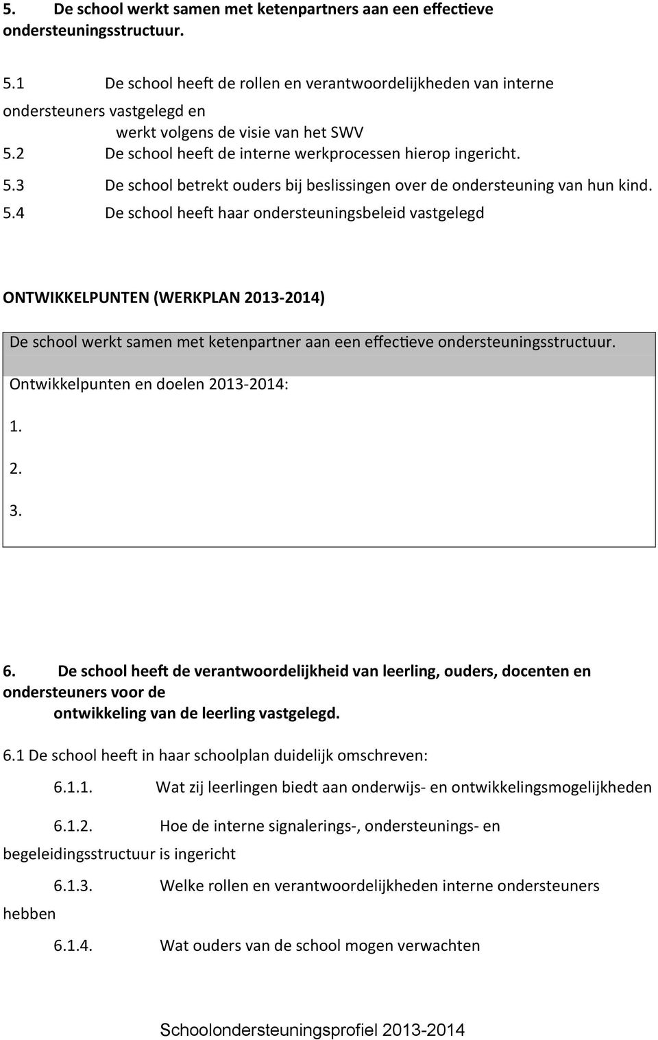 2 De school heeft de interne werkprocessen hierop ingericht. 5.