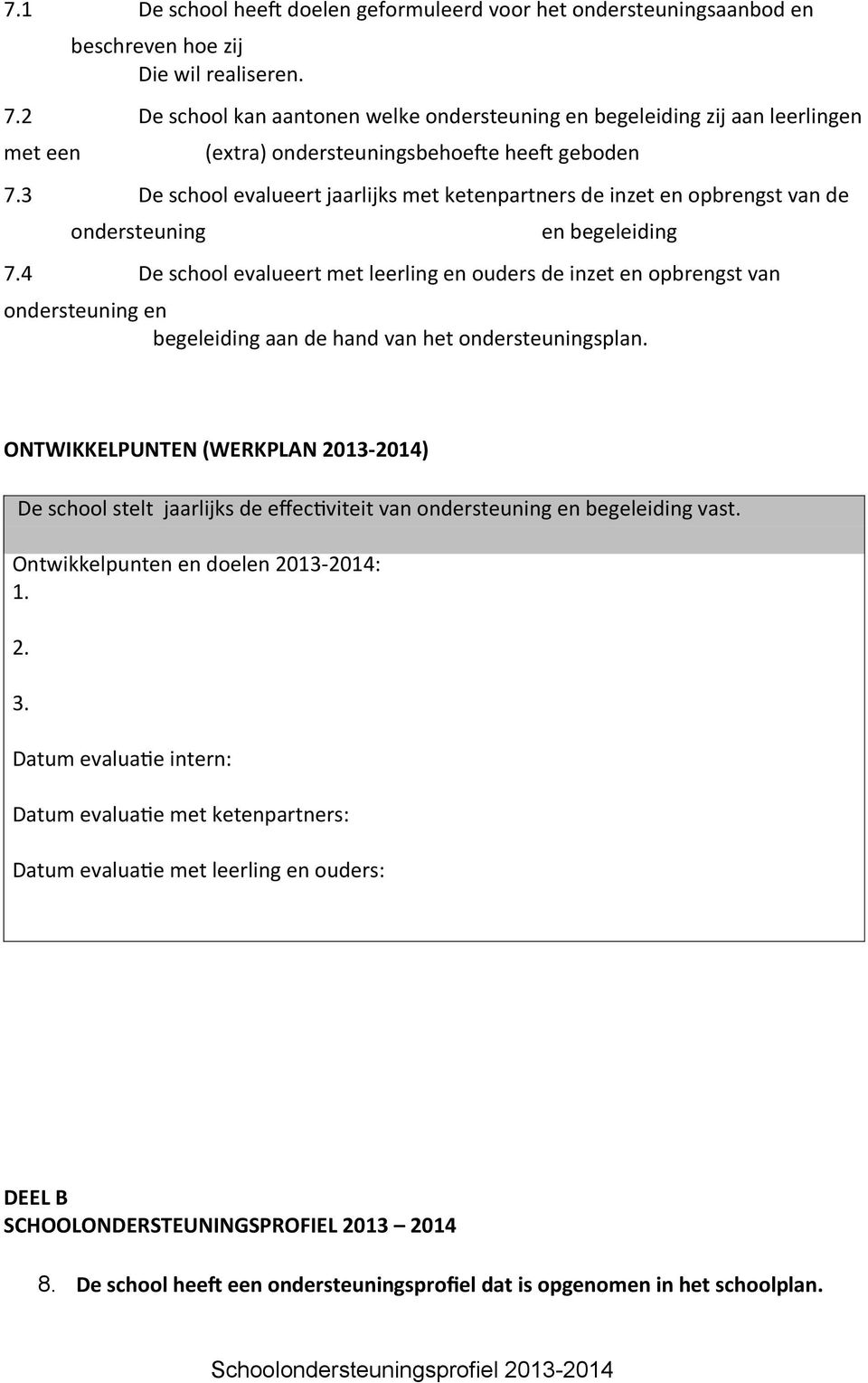 3 De school evalueert jaarlijks met ketenpartners de inzet en opbrengst van de ondersteuning en begeleiding 7.