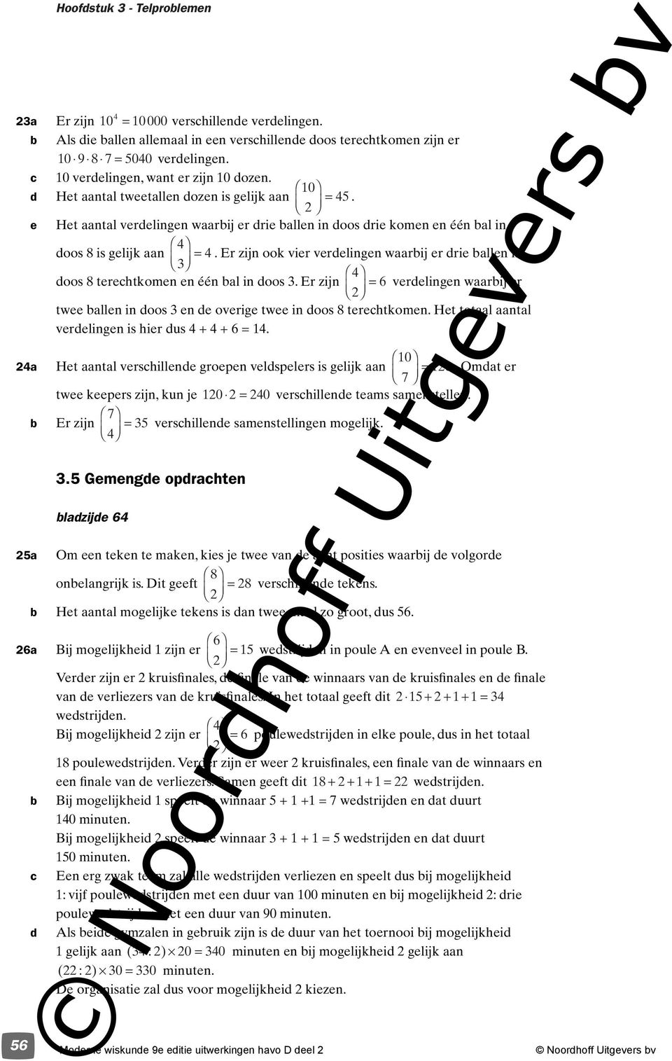 terehtoen en één a in doo 3. Er zijn 6 verdeingen waarij er twee aen in doo 3 en de overige twee in doo 8 terehtoen. Het totaa aanta verdeingen i hier du 4 + 4 + 6 = 14.