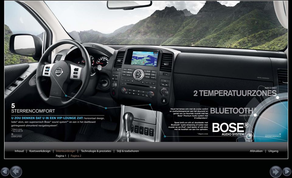 0 dci V6 12 LOOK & FEEL Houd het tempo erin met de cruise control en snelheidsbegrenzer aan het stuurwiel en geniet van uw favoriete muziek met het Bose Premium Audio