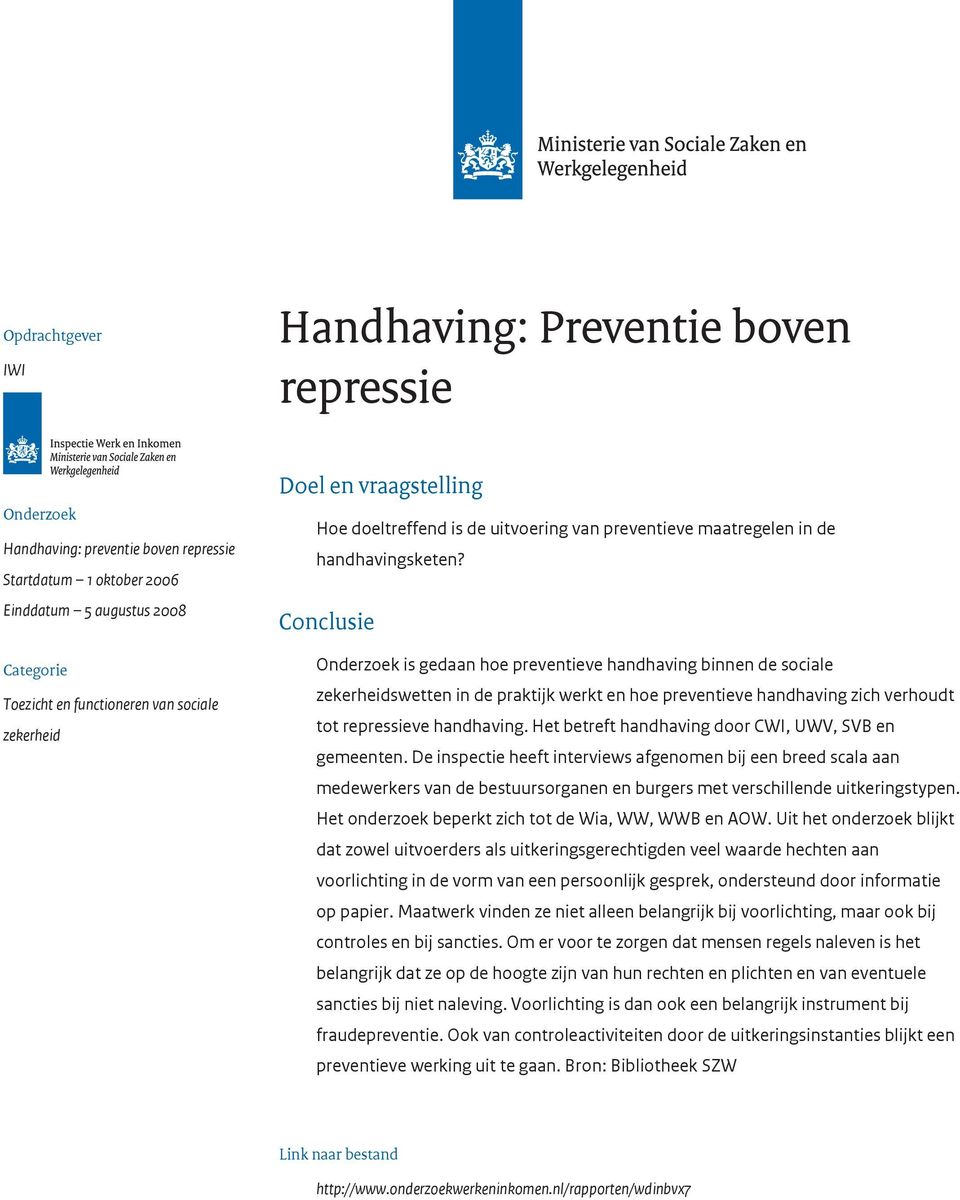 Conclusie Onderzoek is gedaan hoe preventieve handhaving binnen de sociale zekerheidswetten in de praktijk werkt en hoe preventieve handhaving zich verhoudt tot repressieve handhaving.