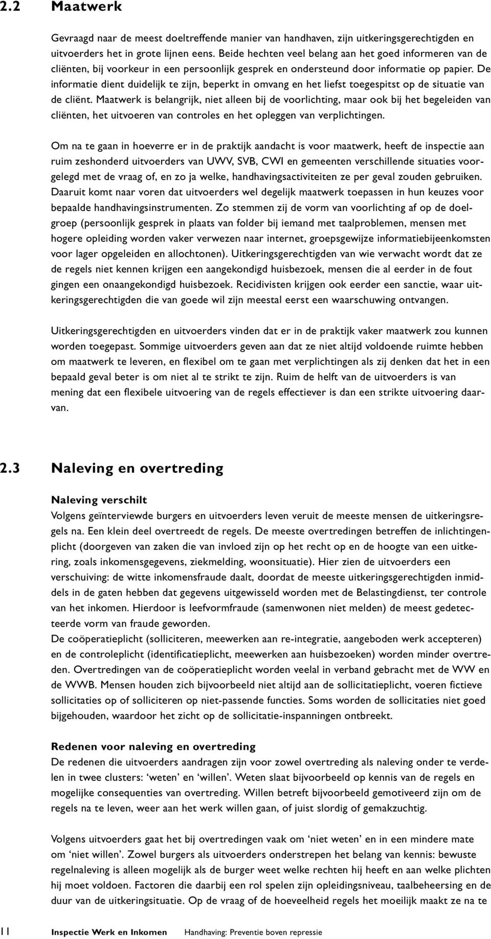 De informatie dient duidelijk te zijn, beperkt in omvang en het liefst toegespitst op de situatie van de cliënt.