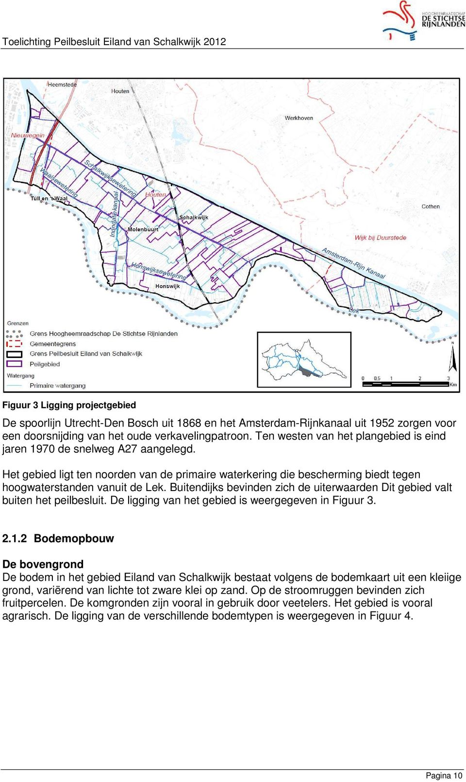 Buitendijks bevinden zich de uiterwaarden Dit gebied valt buiten het peilbesluit. De ligging van het gebied is weergegeven in Figuur 3. 2.1.