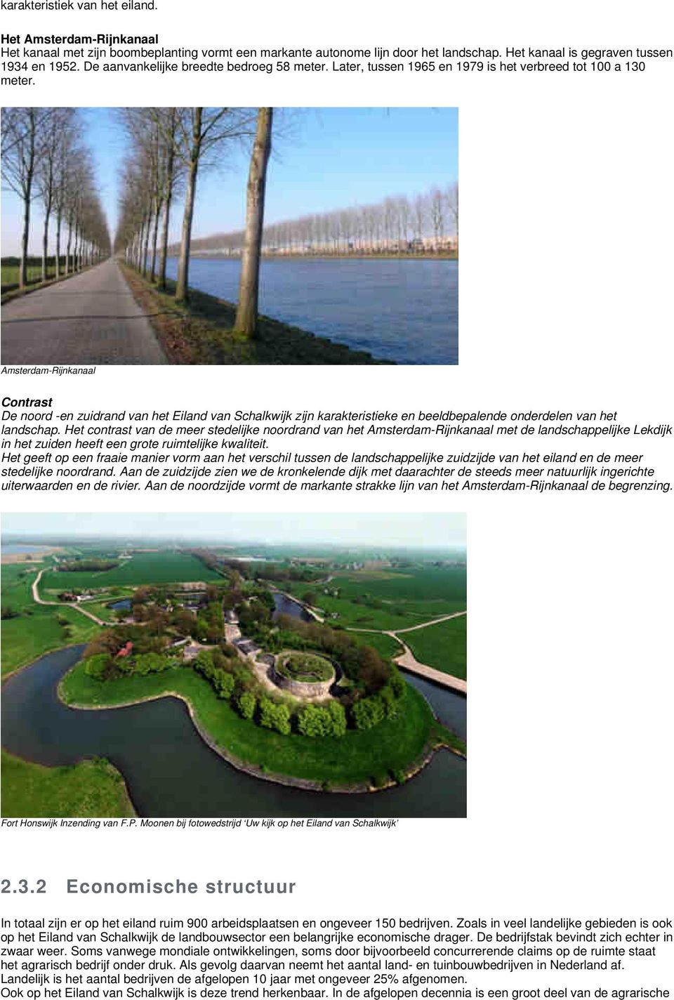 Amsterdam-Rijnkanaal Contrast De noord -en zuidrand van het Eiland van Schalkwijk zijn karakteristieke en beeldbepalende onderdelen van het landschap.
