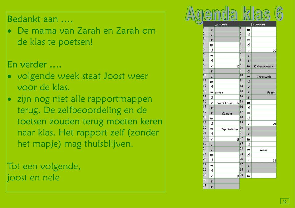 Tot een volgende, joost en nele januari februari 1 v 1 m 2 z 2 d 3 z 3 w 4 m 4 d 5 d 5 v 20 6 w 6 z 7 d 7 z 8 v 16 8 m Krokusvakantie 9 z 9 d 10 z 10 w Joranweek 11 m 11 d 12 d