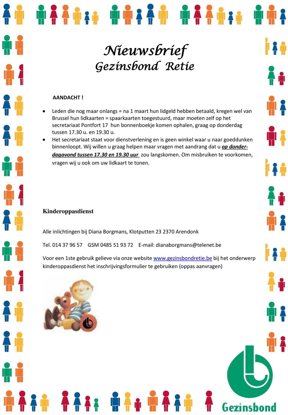 komen ophalen, graag op donderdag tussen 17.30 u. en 19.30 u. Het secretariaat staat voor dienstverlening en is geen winkel waar u naar goeddunken binnenloopt.