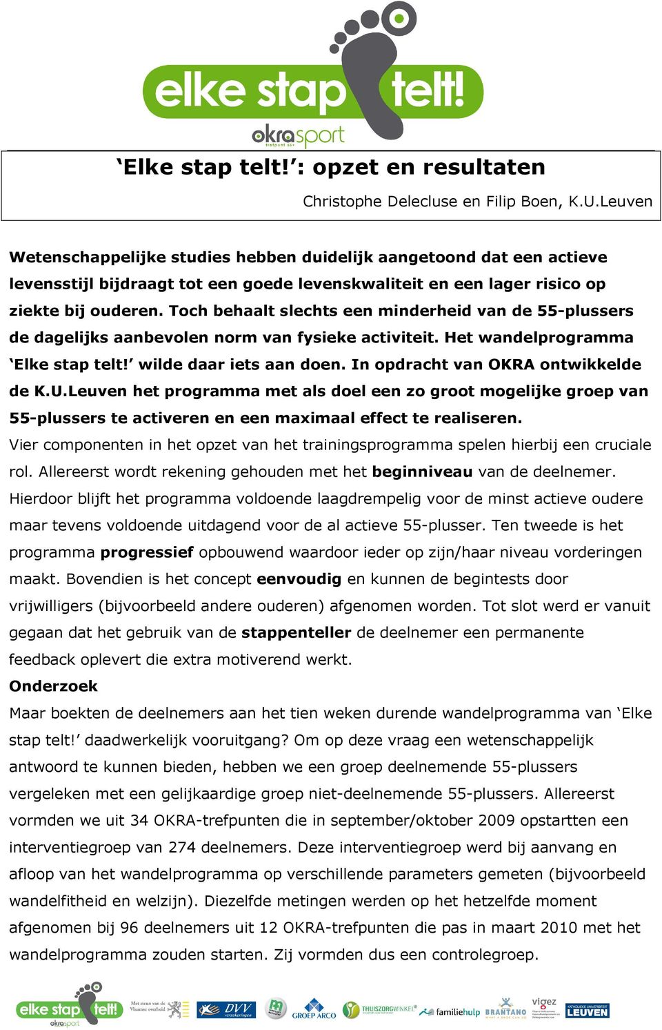 Toch behaalt slechts een minderheid van de 55-plussers de dagelijks aanbevolen norm van fysieke activiteit. Het wandelprogramma Elke stap telt! wilde daar iets aan doen.