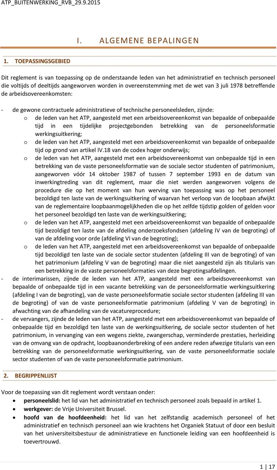 3 juli 1978 betreffende de arbeidsovereenkomsten: - de gewone contractuele administratieve of technische personeelsleden, zijnde: o de leden van het ATP, aangesteld met een arbeidsovereenkomst van