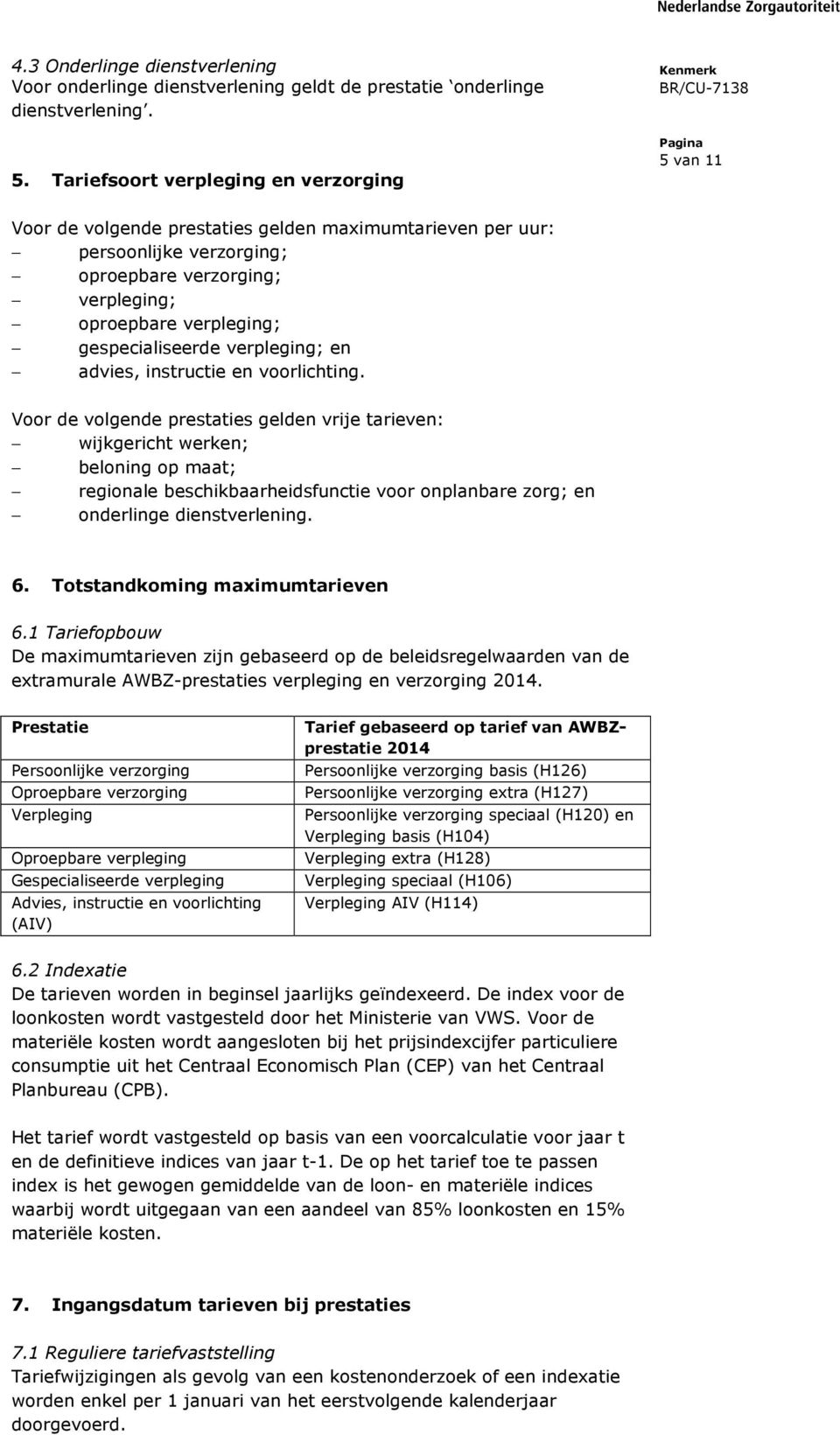 gespecialiseerde verpleging; en advies, instructie en voorlichting.