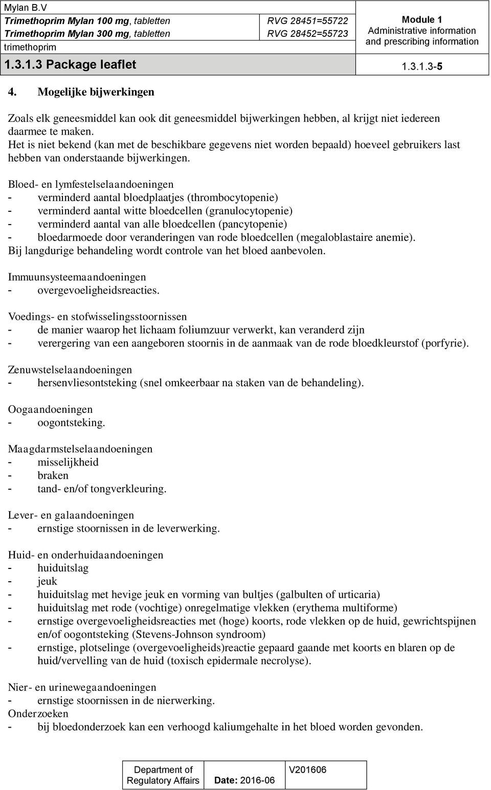 Bloed- en lymfestelselaandoeningen - verminderd aantal bloedplaatjes (thrombocytopenie) - verminderd aantal witte bloedcellen (granulocytopenie) - verminderd aantal van alle bloedcellen