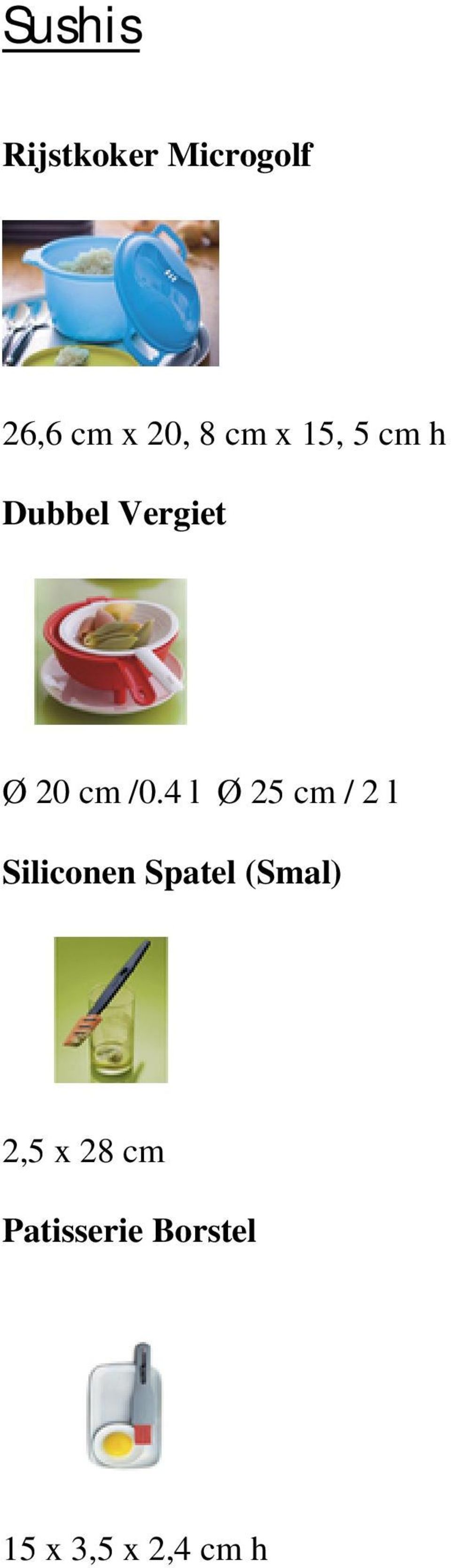 4 l Ø 25 cm / 2 l Siliconen Spatel (Smal)