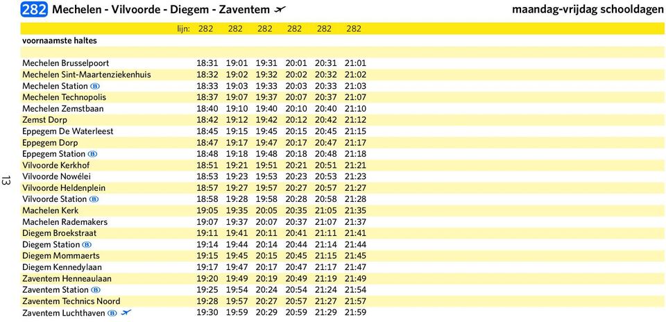 21:10 Zemst Dorp 18:42 19:12 19:42 20:12 20:42 21:12 Eppegem De Waterleest 18:45 19:15 19:45 20:15 20:45 21:15 Eppegem Dorp 18:47 19:17 19:47 20:17 20:47 21:17 Eppegem Station ~ 18:48 19:18 19:48