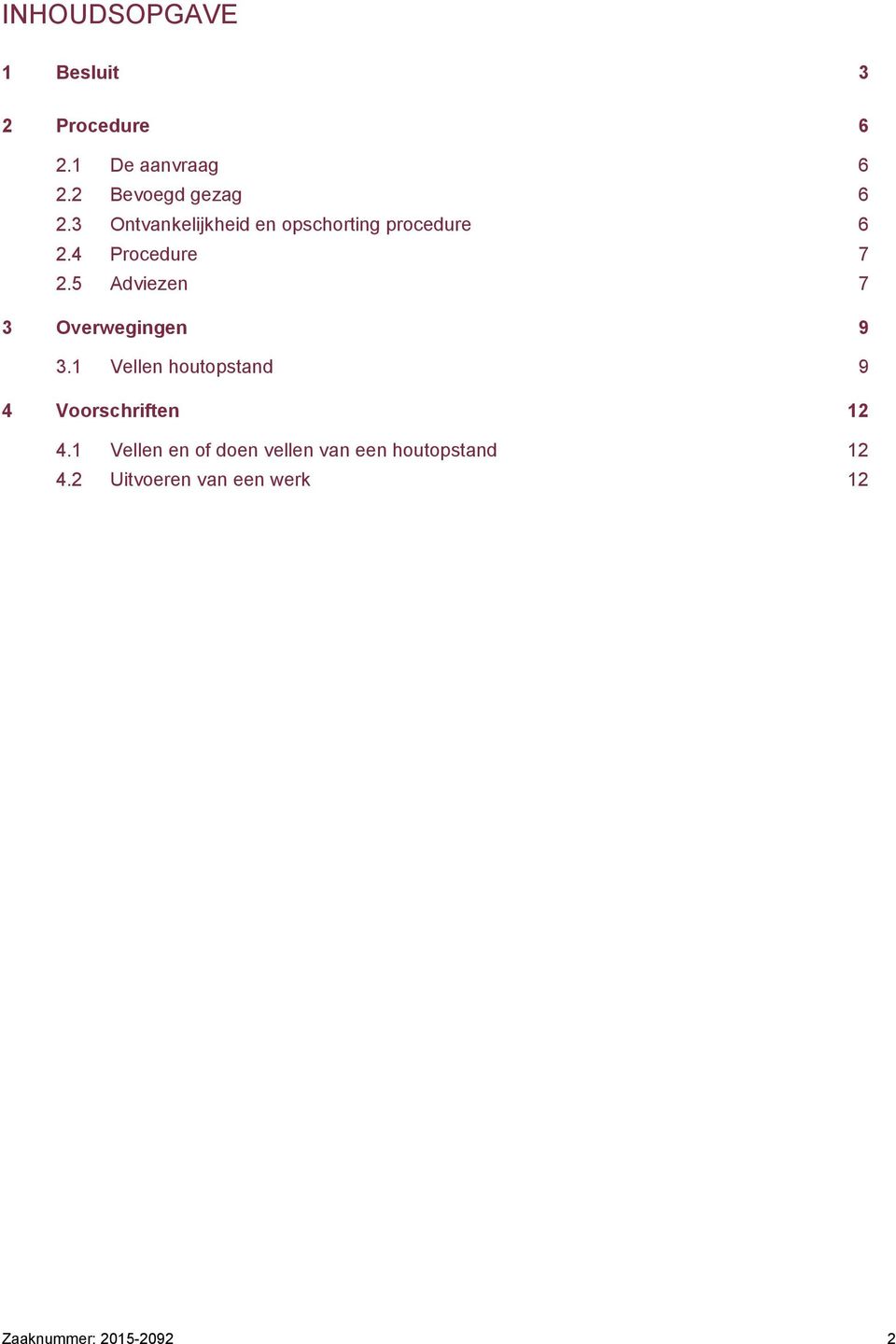 5 Adviezen 7 3 Overwegingen 9 3.1 Vellen houtopstand 9 4 Voorschriften 12 4.