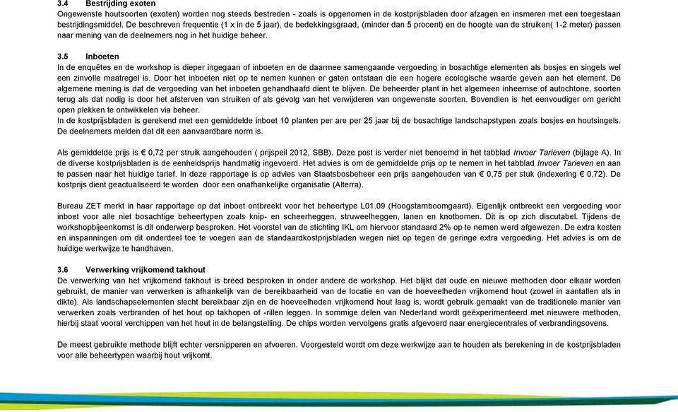 5 Inboeten In de enquêtes en de workshop is dieper ingegaan of inboeten en de daarmee samengaande vergoeding in bosachtige elementen als bosjes en singels wel een zinvolle maatregel is.