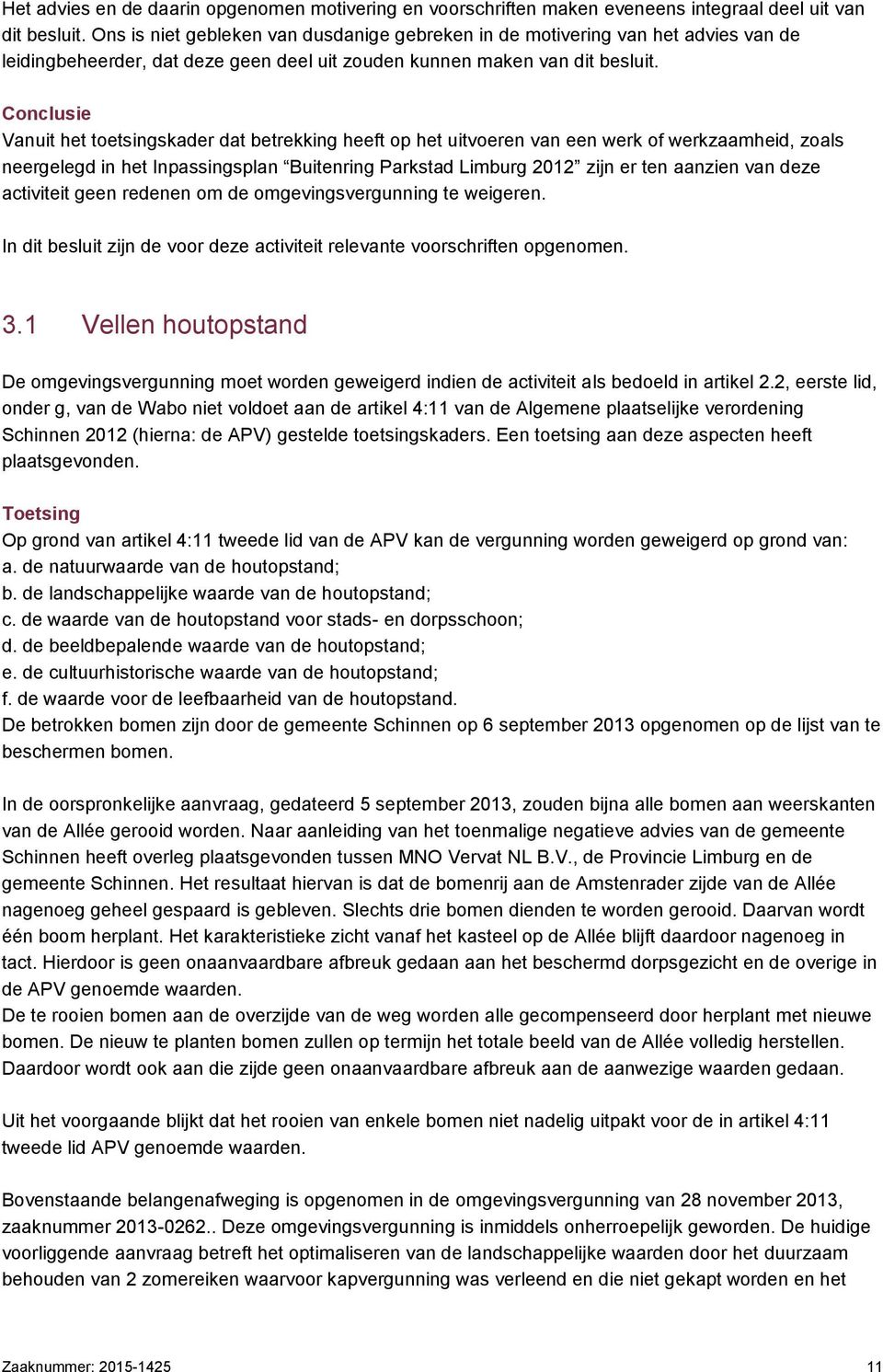 Conclusie Vanuit het toetsingskader dat betrekking heeft op het uitvoeren van een werk of werkzaamheid, zoals neergelegd in het Inpassingsplan Buitenring Parkstad Limburg 2012 zijn er ten aanzien van