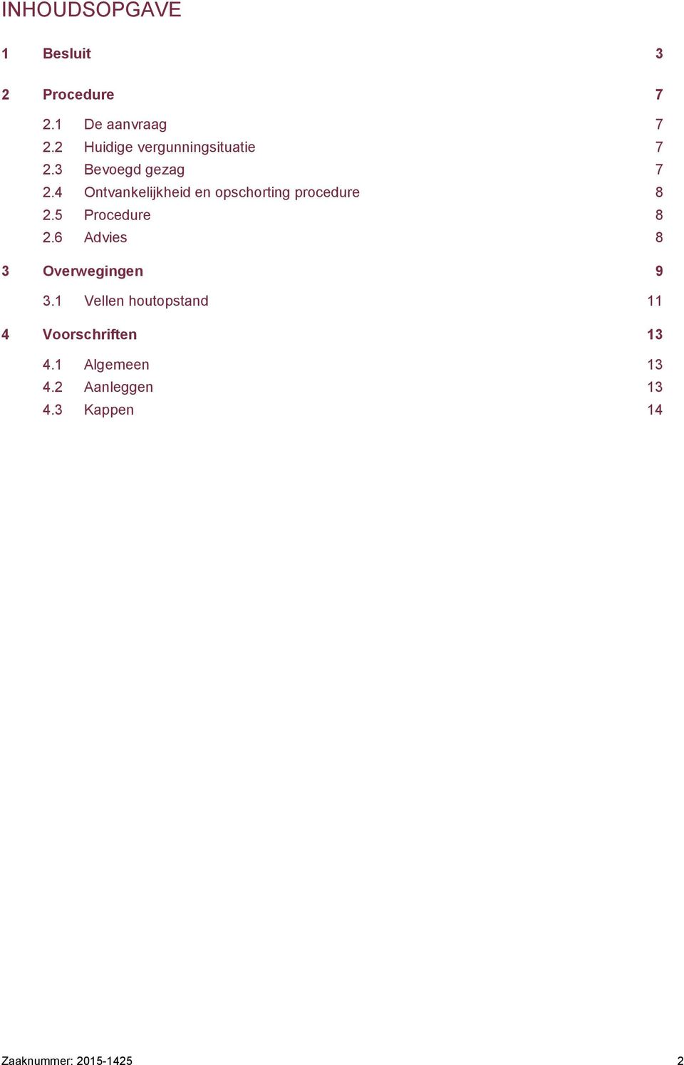 4 Ontvankelijkheid en opschorting procedure 8 2.5 Procedure 8 2.