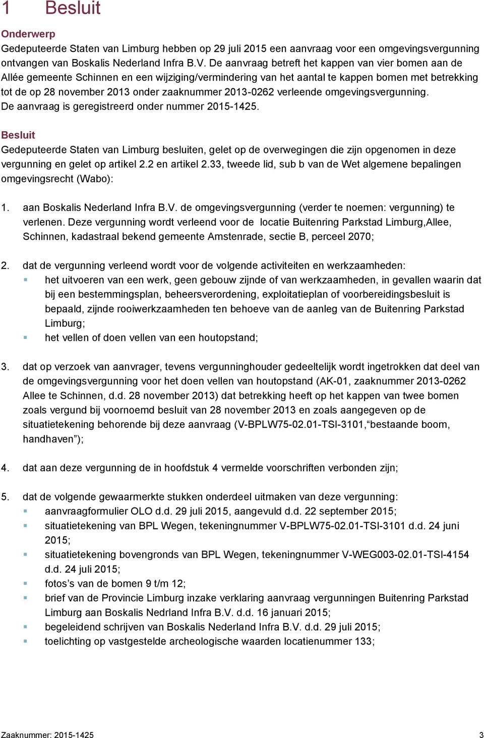 2013-0262 verleende omgevingsvergunning. De aanvraag is geregistreerd onder nummer 2015-1425.