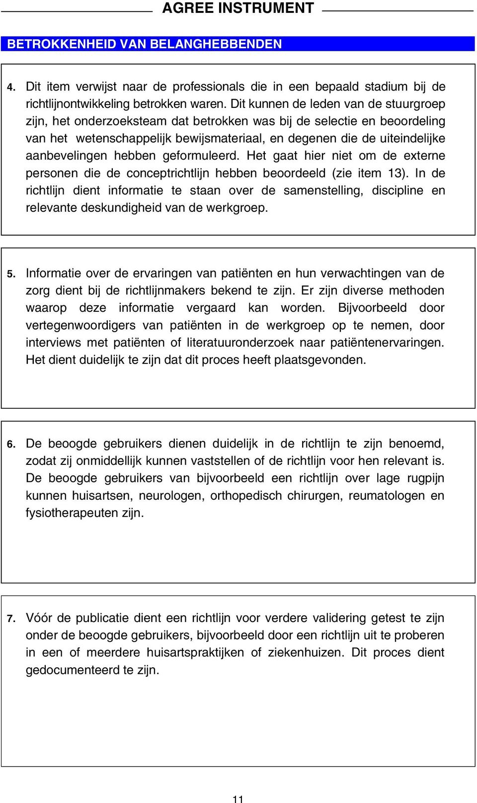 hebben geformuleerd. Het gaat hier niet om de externe personen die de conceptrichtlijn hebben beoordeeld (zie item 13).