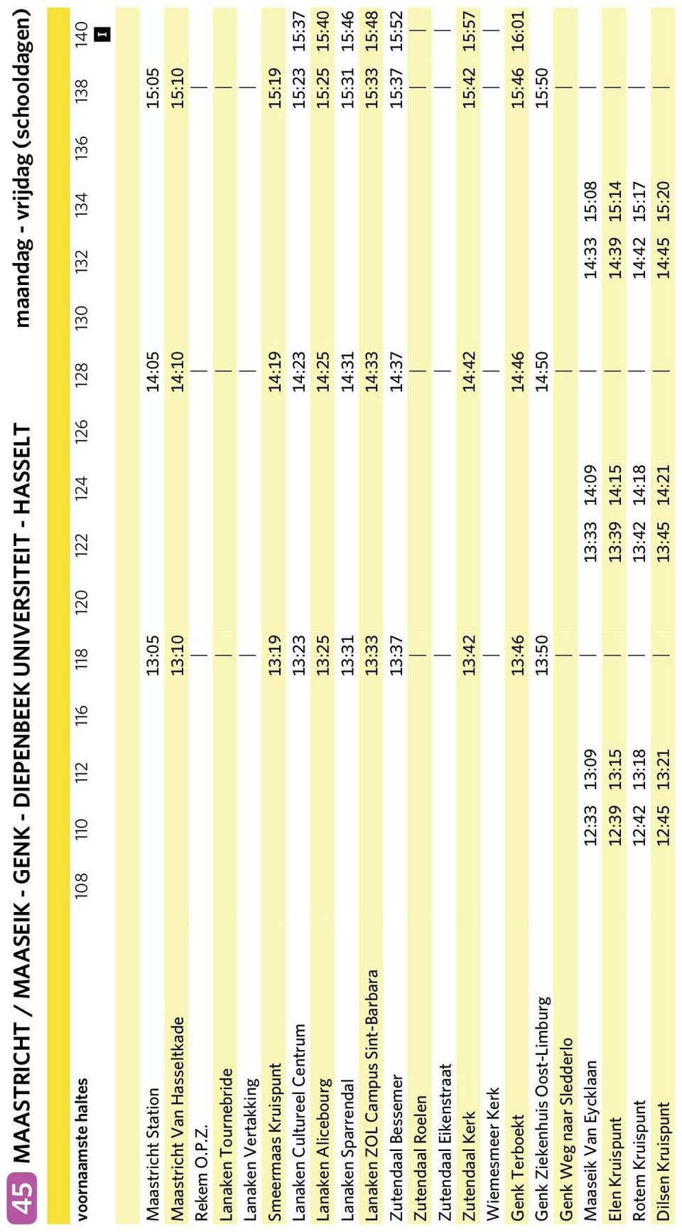 Lanaken Tournebride Lanaken Vertakking Smeermaas Kruispunt 13:19 14:19 15:19 Lanaken Cultureel Centrum 13:23 14:23 15:23 15:37 Lanaken Alicebourg 13:25 14:25 15:25 15:40 Lanaken Sparrendal 13:31