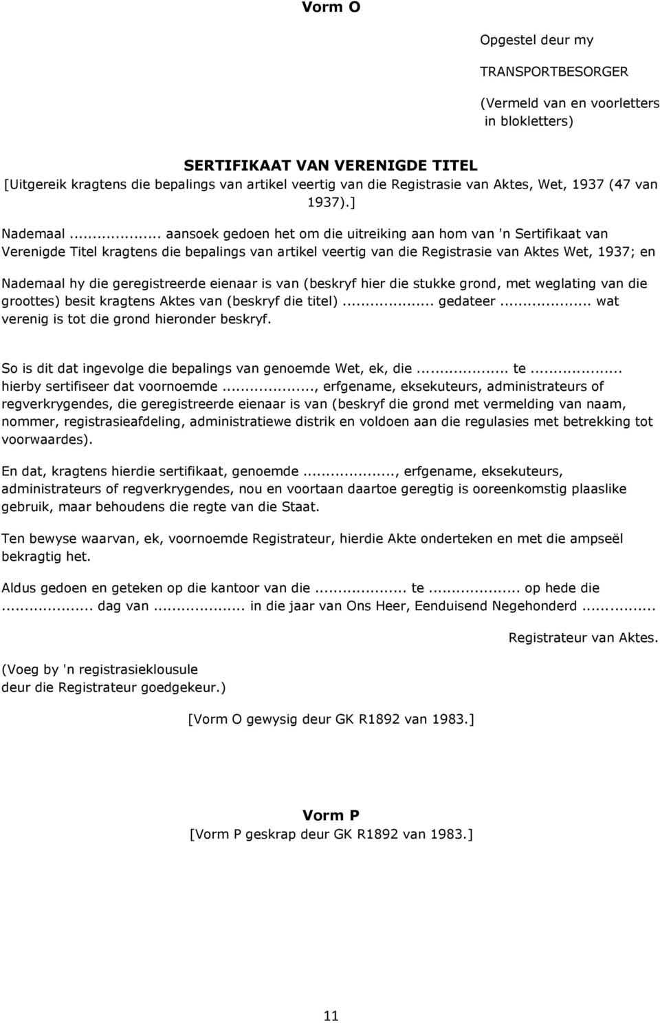 geregistreerde eienaar is van (beskryf hier die stukke grond, met weglating van die groottes) besit kragtens Aktes van (beskryf die titel)... gedateer... wat verenig is tot die grond hieronder beskryf.