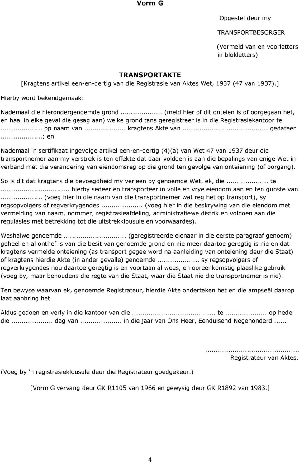 ..; en Nademaal 'n sertifikaat ingevolge artikel een-en-dertig (4)(a) van Wet 47 van 1937 deur die transportnemer aan my verstrek is ten effekte dat daar voldoen is aan die bepalings van enige Wet in