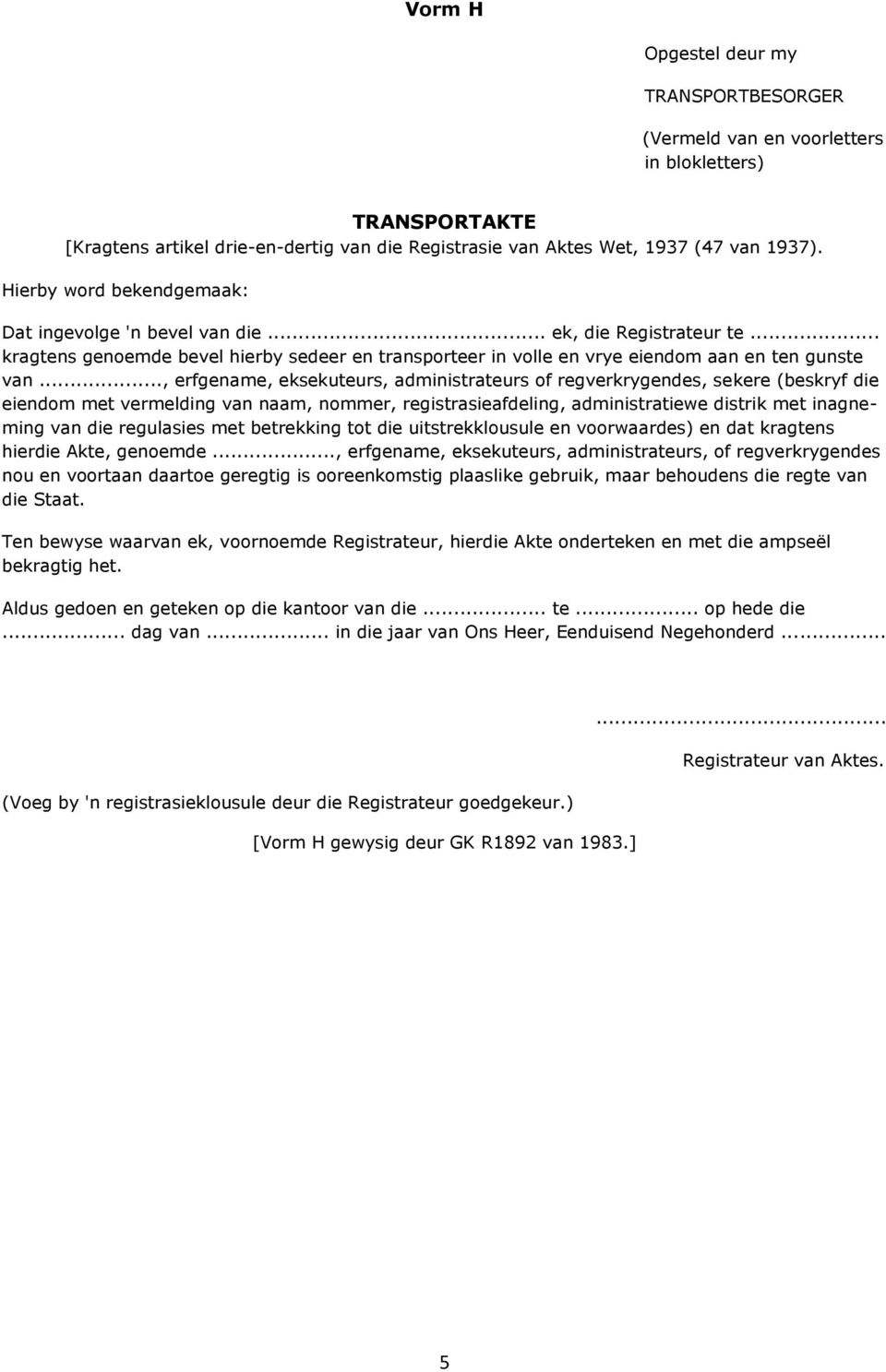 .., erfgename, eksekuteurs, administrateurs of regverkrygendes, sekere (beskryf die eiendom met vermelding van naam, nommer, registrasieafdeling, administratiewe distrik met inagneming van die