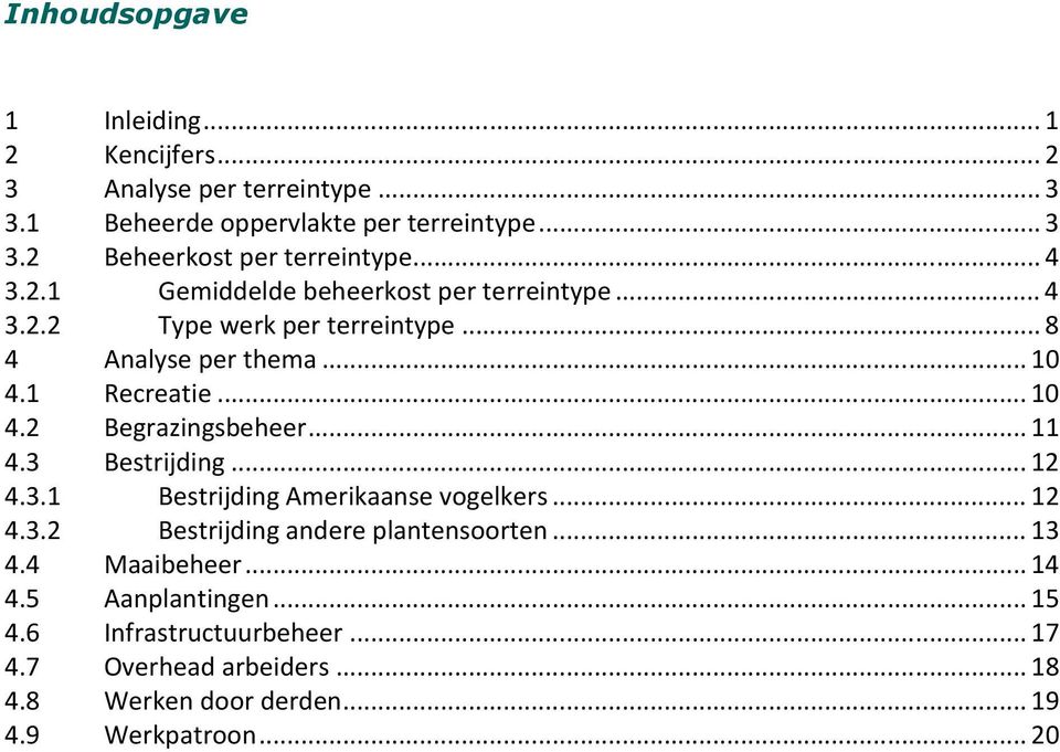 .. 11 4.3 Bestrijding... 12 4.3.1 Bestrijding Amerikaanse vogelkers... 12 4.3.2 Bestrijding andere plantensoorten... 13 4.4 Maaibeheer... 14 4.