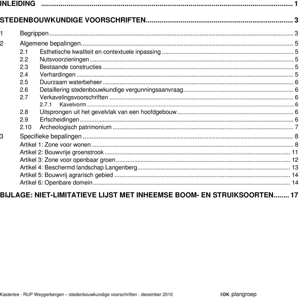 .. 6 2.9 Erfscheidingen... 6 2.10 Archeologisch patrimonium... 7 3 Specifieke bepalingen... 8 Artikel 1: Zone voor wonen... 8 Artikel 2: Bouwvrije groenstrook... 11 Artikel 3: Zone voor openbaar groen.