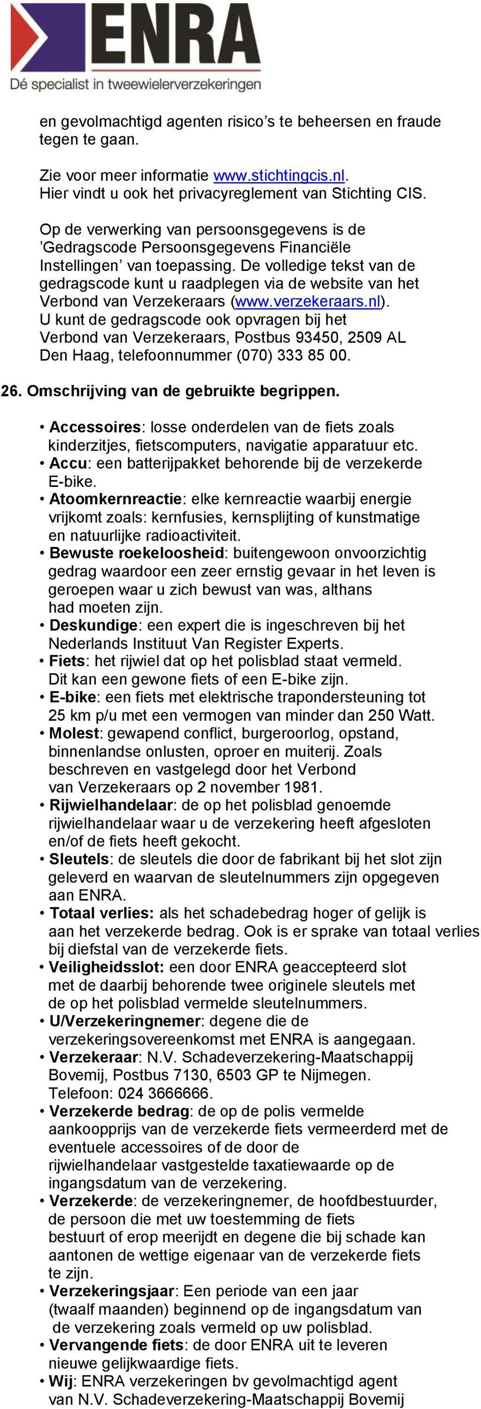 De volledige tekst van de gedragscode kunt u raadplegen via de website van het Verbond van Verzekeraars (www.verzekeraars.nl).