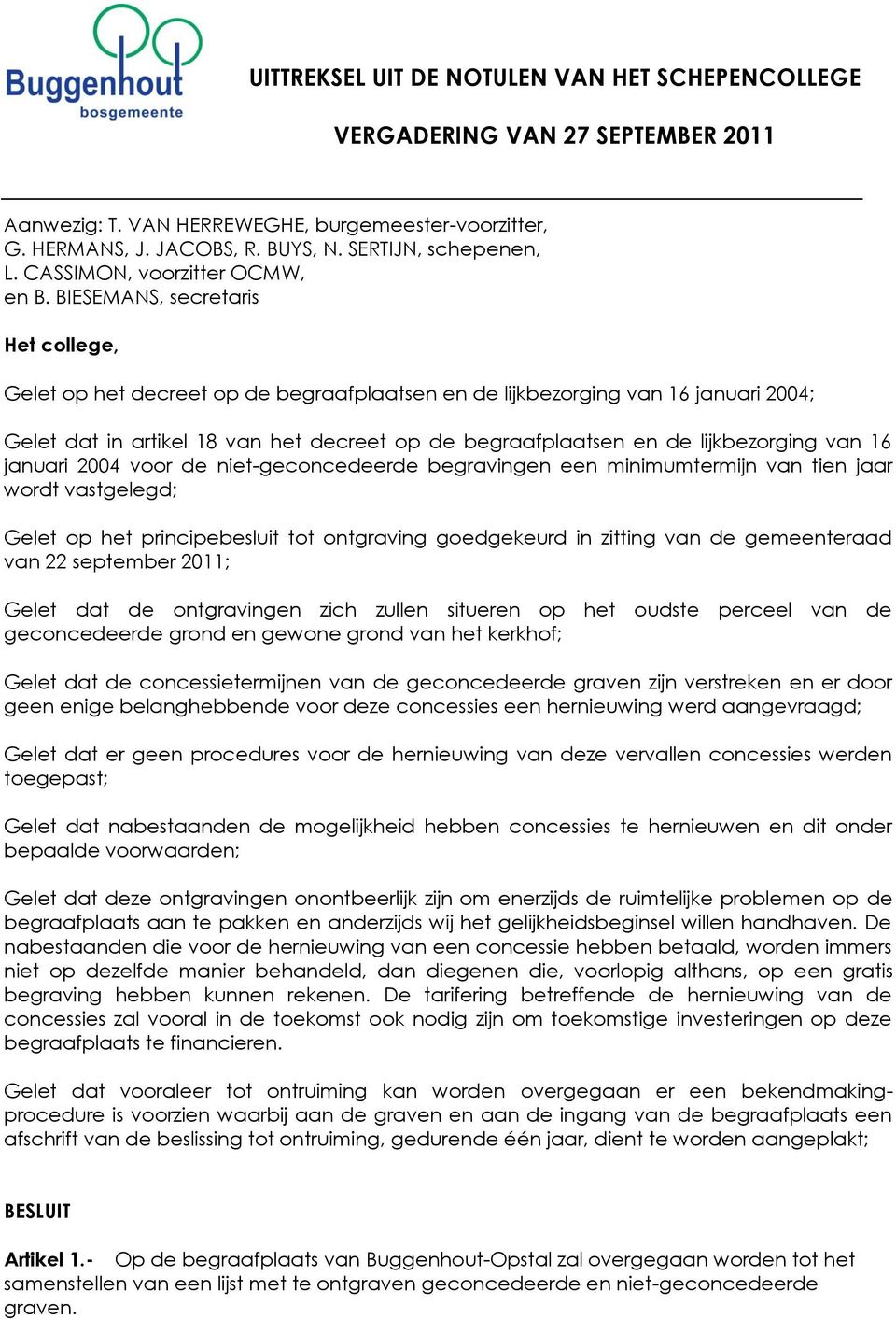 BIESEMANS, secretaris Het college, Gelet op het decreet op de begraafplaatsen en de lijkbezorging van 16 januari 2004; Gelet dat in artikel 18 van het decreet op de begraafplaatsen en de