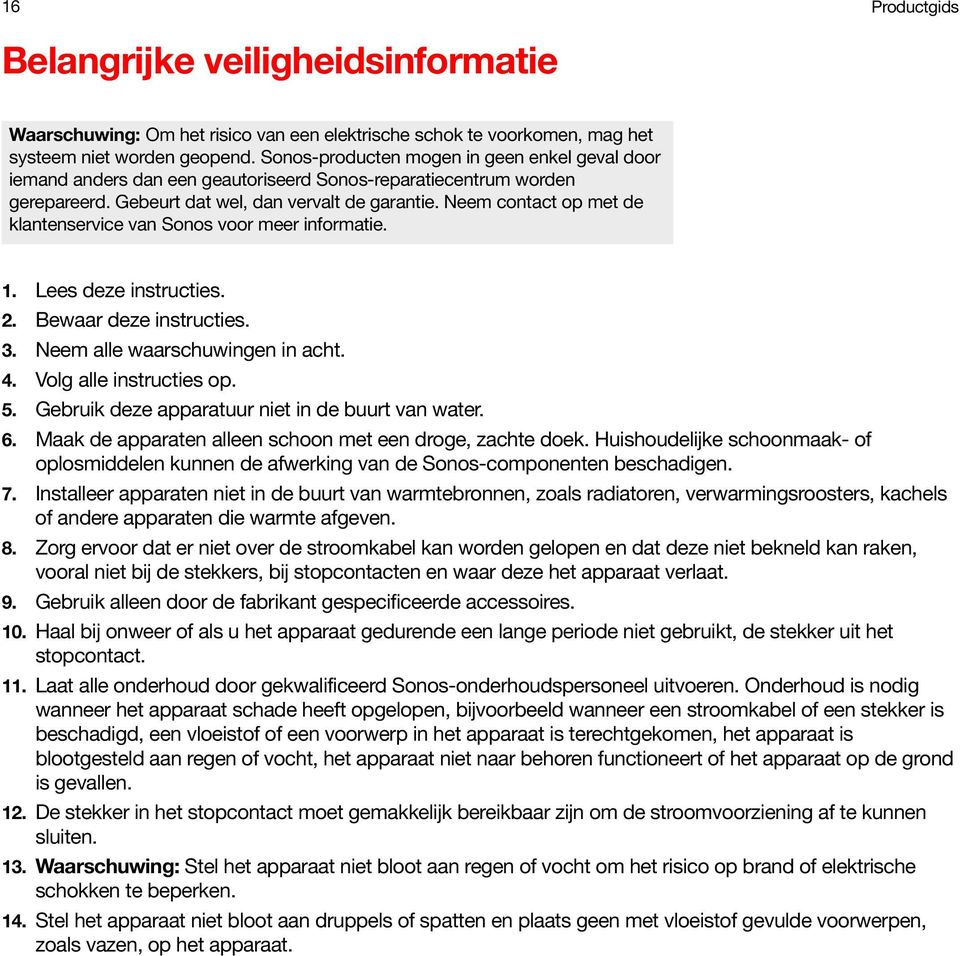 Neem contact op met de klantenservice van Sonos voor meer informatie. 1. Lees deze instructies. 2. Bewaar deze instructies. 3. Neem alle waarschuwingen in acht. 4. Volg alle instructies op. 5.