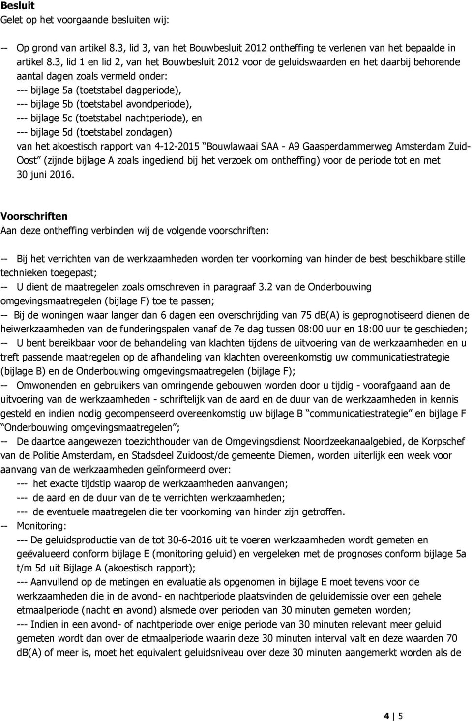 avondperiode), --- bijlage 5c (toetstabel nachtperiode), en --- bijlage 5d (toetstabel zondagen) van het akoestisch rapport van 4-12-2015 Bouwlawaai SAA - A9 Gaasperdammerweg Amsterdam Zuid- Oost