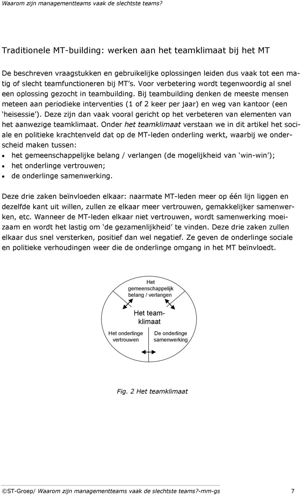 Bij teambuilding denken de meeste mensen meteen aan periodieke interventies (1 of 2 keer per jaar) en weg van kantoor (een heisessie ).