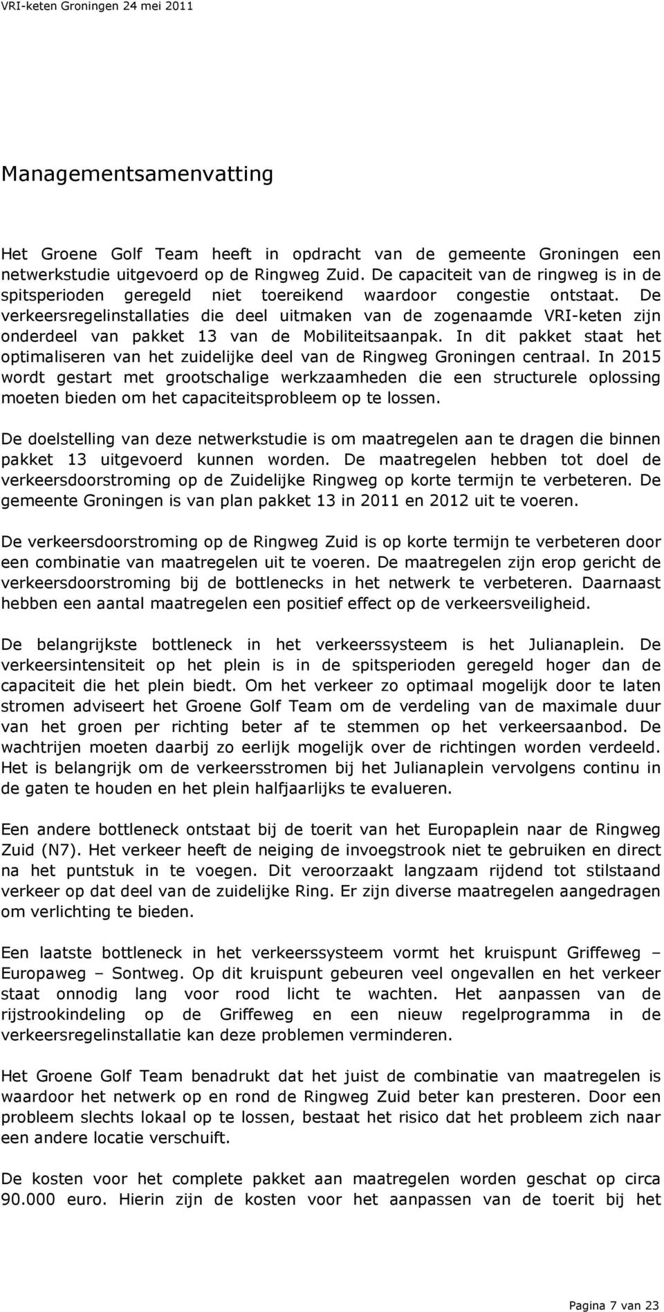 De verkeersregelinstallaties die deel uitmaken van de zogenaamde VRI-keten zijn onderdeel van pakket 13 van de Mobiliteitsaanpak.