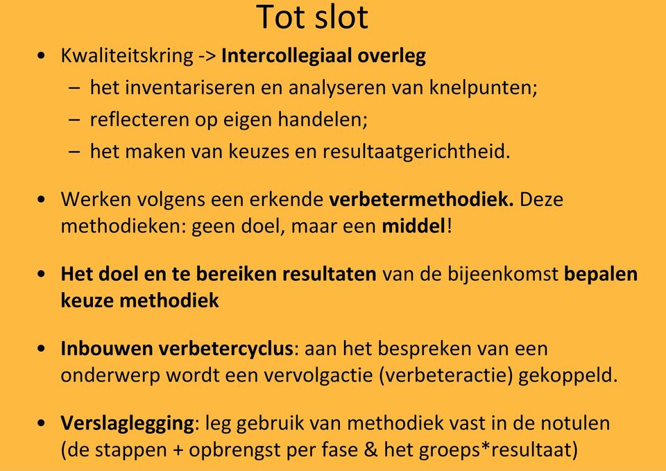 Het doel en te bereiken resultaten van de bijeenkomst bepalen keuze methodiek Inbouwen verbetercyclus: aan het bespreken van een onderwerp