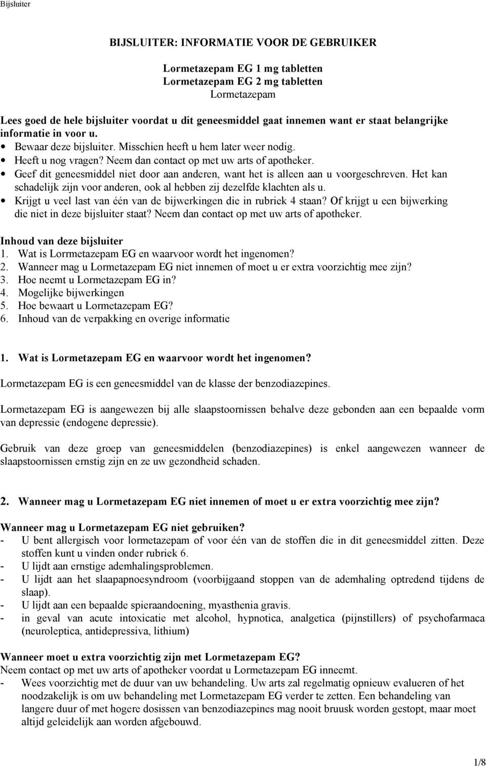 Geef dit geneesmiddel niet door aan anderen, want het is alleen aan u voorgeschreven. Het kan schadelijk zijn voor anderen, ook al hebben zij dezelfde klachten als u.