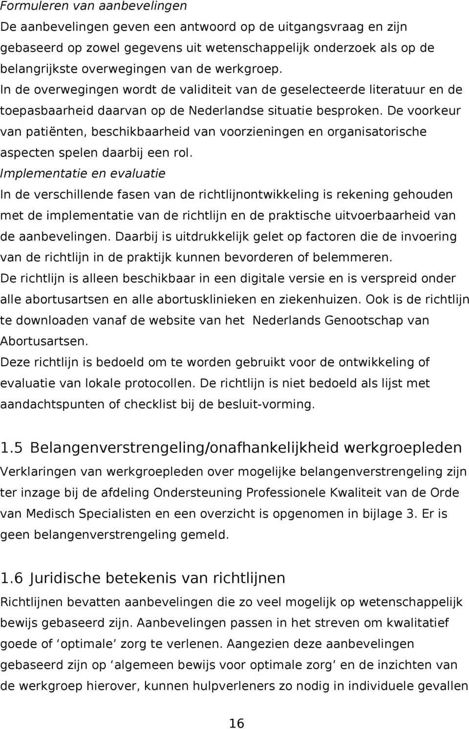 De voorkeur van patiënten, beschikbaarheid van voorzieningen en organisatorische aspecten spelen daarbij een rol.