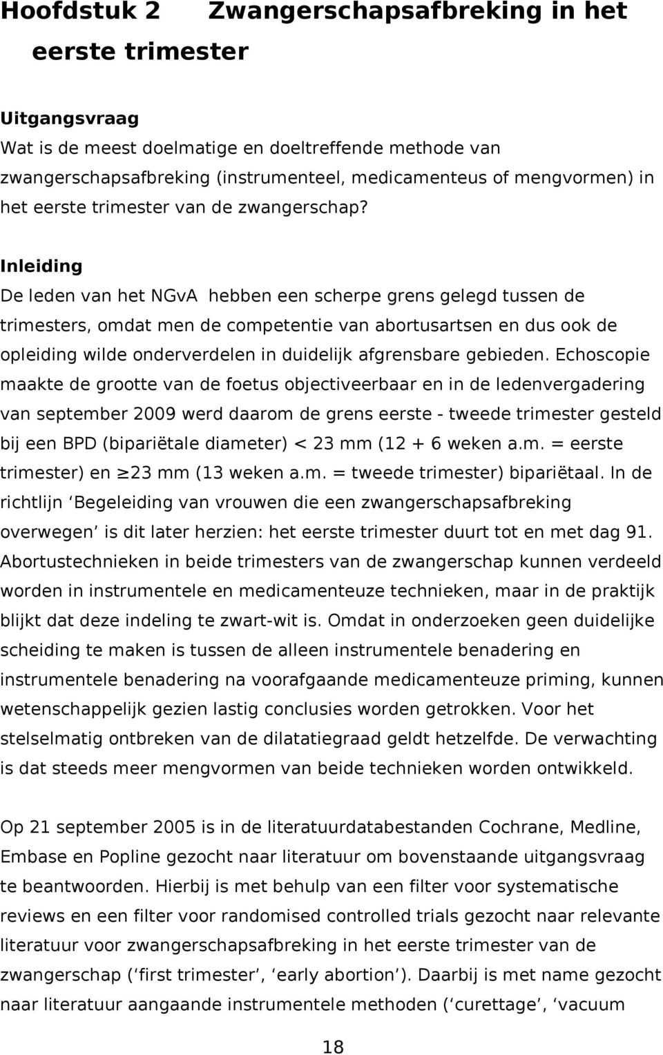 Inleiding De leden van het NGvA hebben een scherpe grens gelegd tussen de trimesters, omdat men de competentie van abortusartsen en dus ook de opleiding wilde onderverdelen in duidelijk afgrensbare