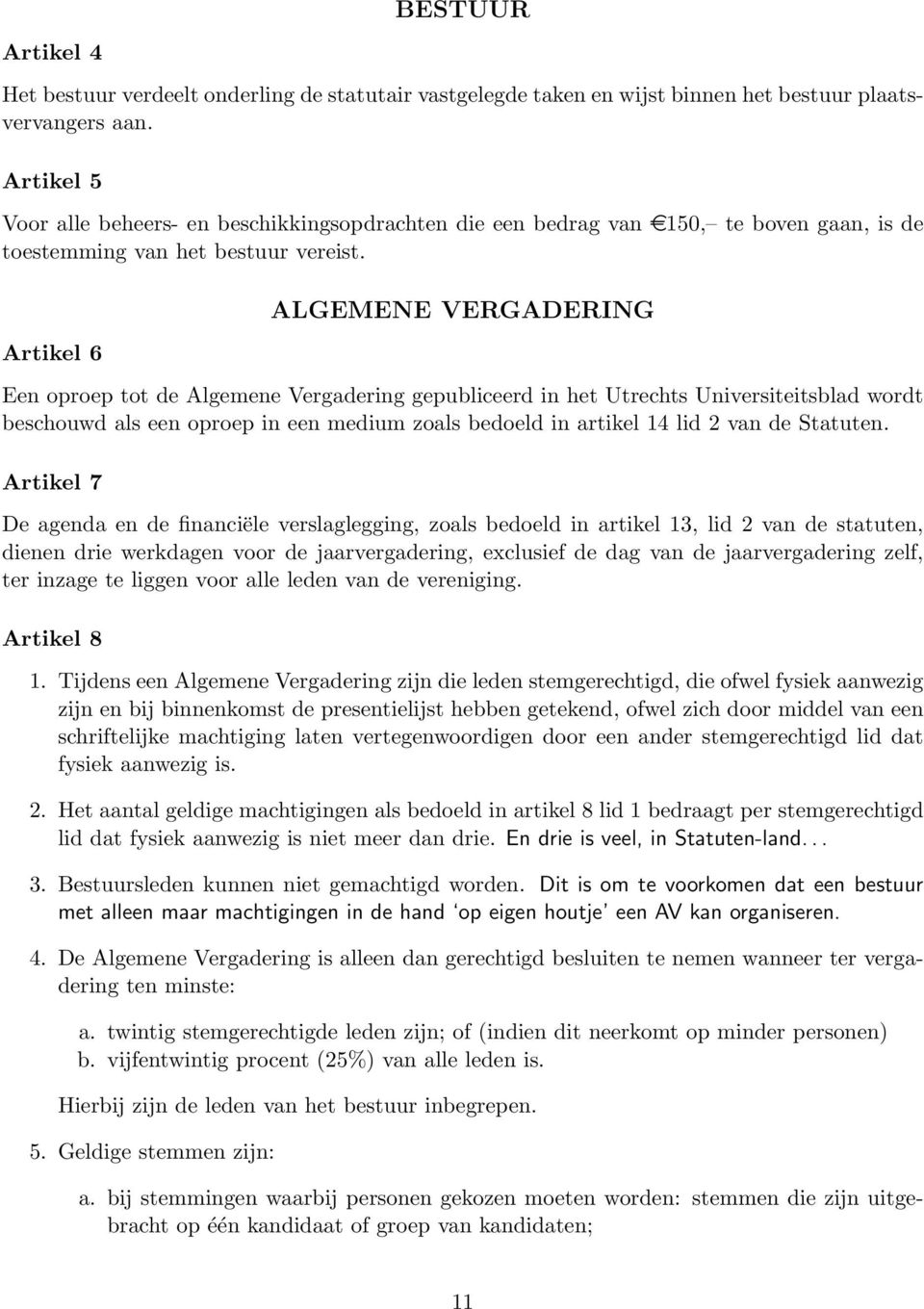 Artikel 6 ALGEMENE VERGADERING Een oproep tot de Algemene Vergadering gepubliceerd in het Utrechts Universiteitsblad wordt beschouwd als een oproep in een medium zoals bedoeld in artikel 14 lid 2 van