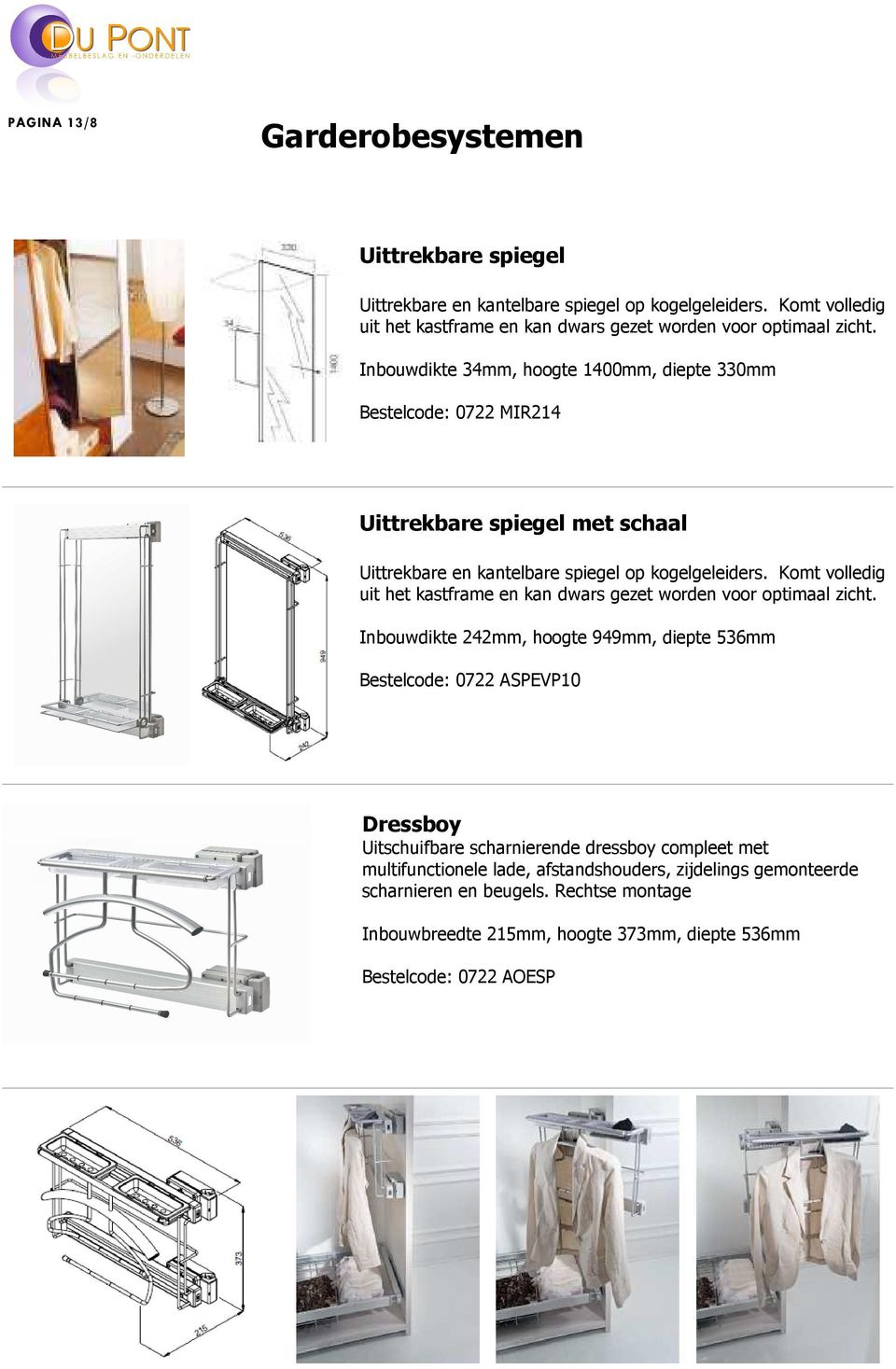 Komt volledig uit het kastframe en kan dwars gezet worden voor optimaal zicht.