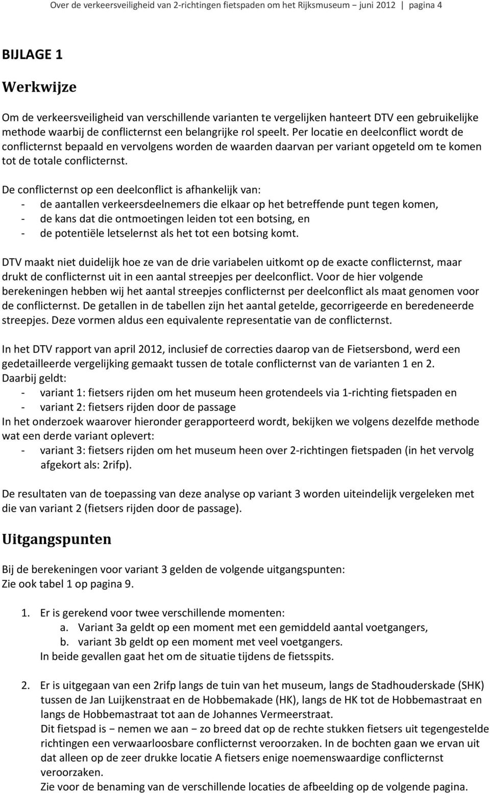 Per locatie en deelconflict wordt de conflicternst bepaald en vervolgens worden de waarden daarvan per variant opgeteld om te komen tot de totale conflicternst.