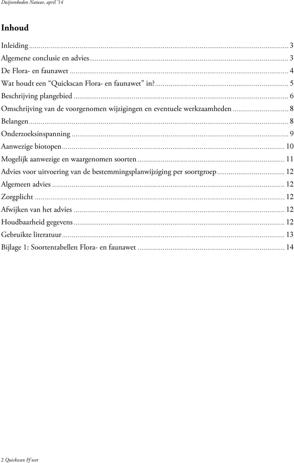 .. 10 Mogelijk aanwezige en waargenomen soorten... 11 Advies voor uitvoering van de bestemmingsplanwijziging per soortgroep... 12 Algemeen advies.