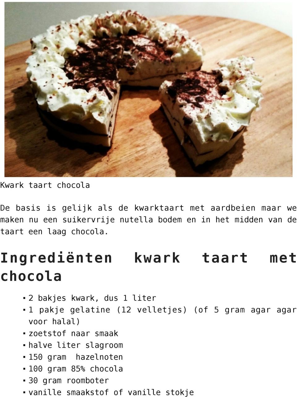 Ingrediënten kwark taart met chocola 2 bakjes kwark, dus 1 liter 1 pakje gelatine (12 velletjes) (of 5 gram