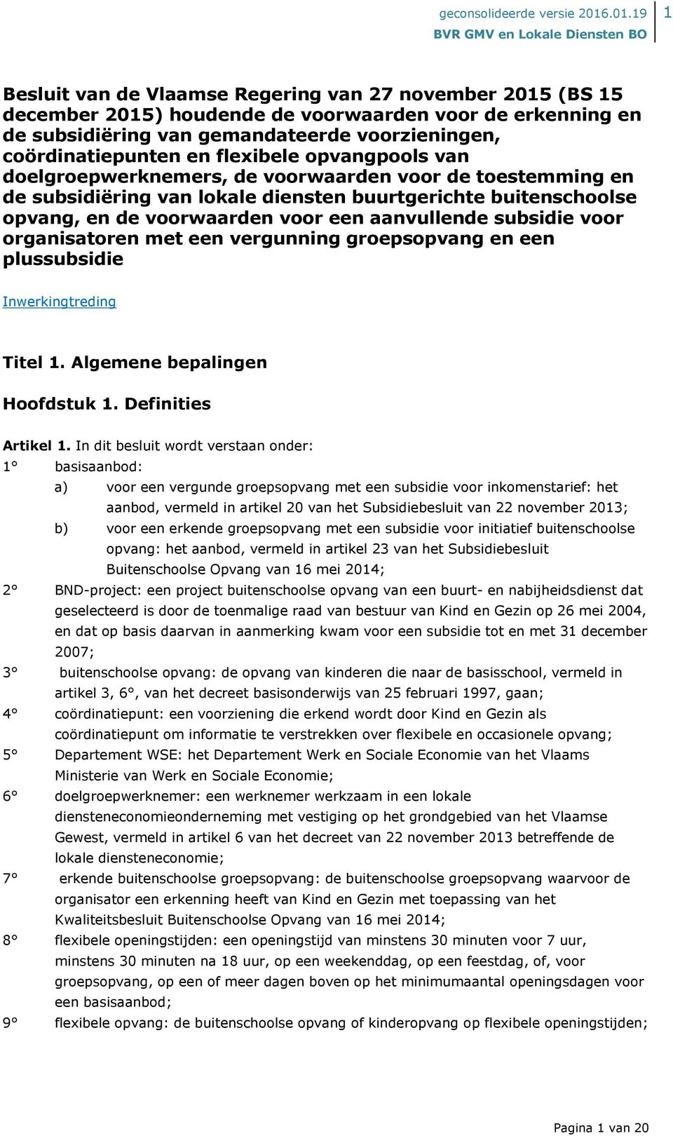 subsidie voor organisatoren met een vergunning groepsopvang en een plussubsidie Inwerkingtreding Titel 1. Algemene bepalingen Hoofdstuk 1. Definities Artikel 1.